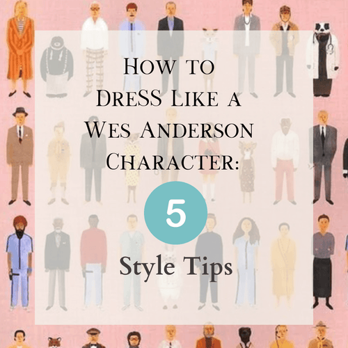 Hoe te kleden als een Wes Anderson-personage: 5 stijltips